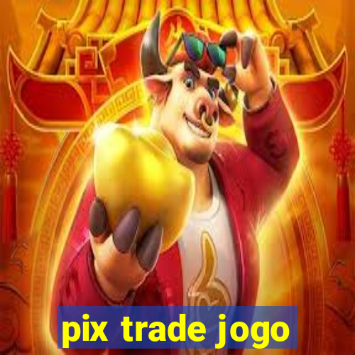 pix trade jogo